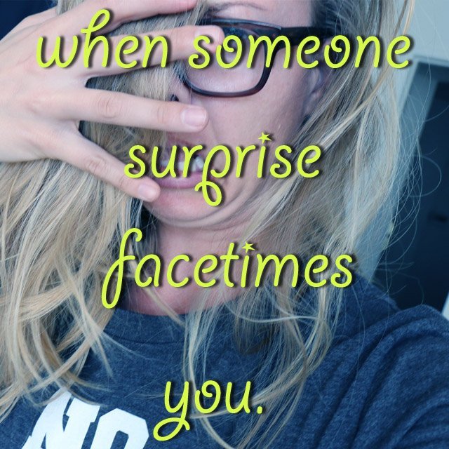 Am I right?! 55 surprise facetime funny