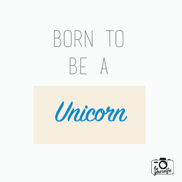 Born to be a unicorn... motivation 5 born to be a unicorn- Be Yourselfie Blog